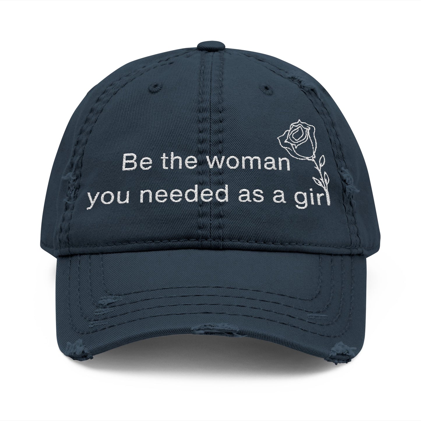 Distressed Dad Hat - "Be the woman you needed as a girl" Embroidered Cap