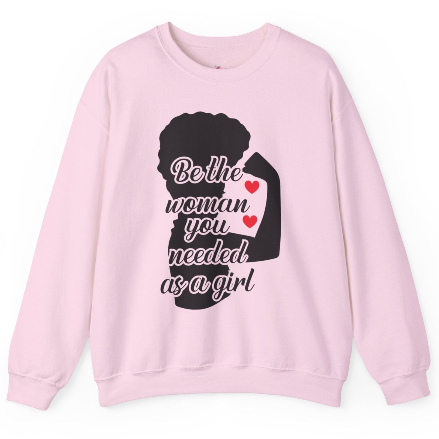 Empowering Women's Sweatshirt | "Be the Woman You Needed as a Girl"
