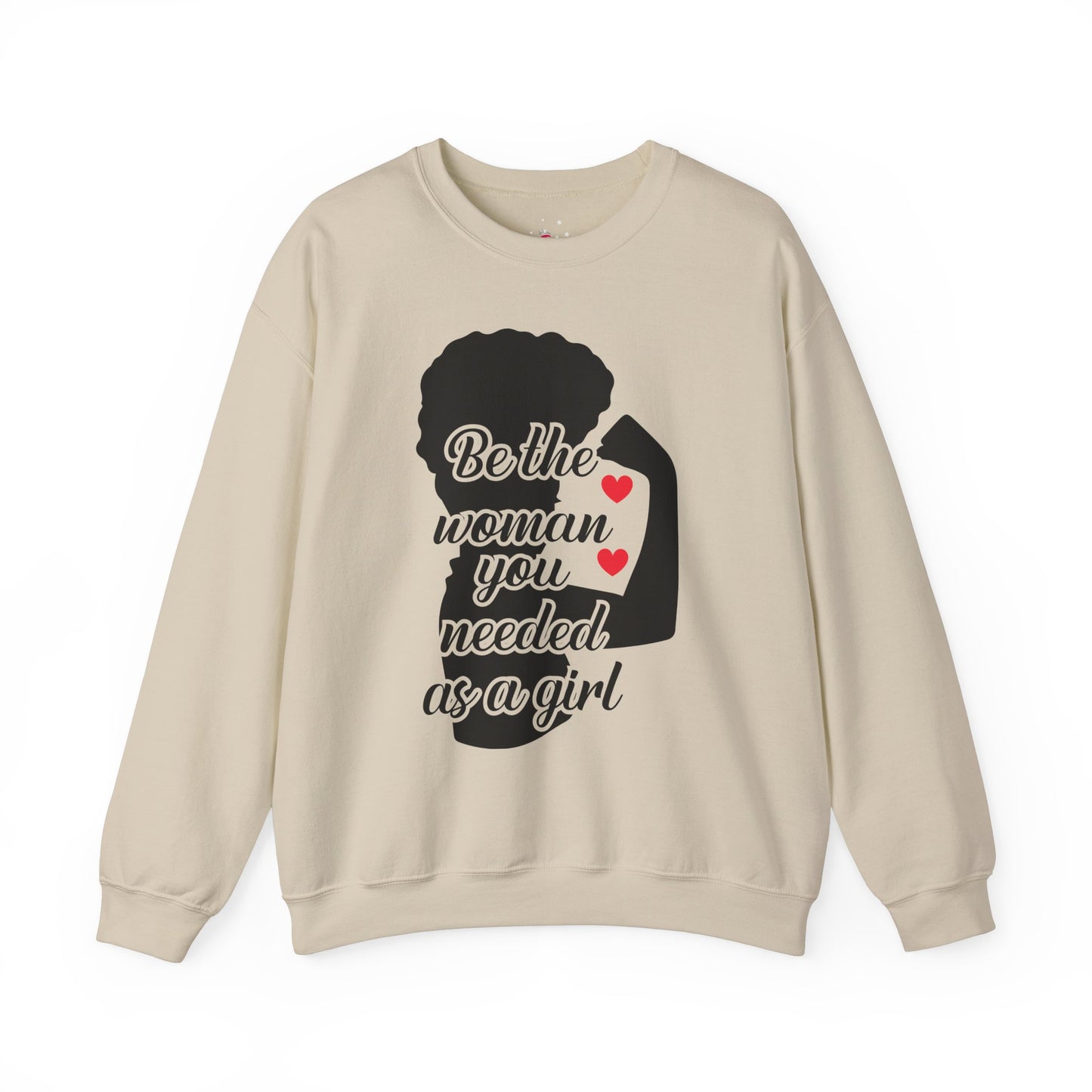 Empowering Women's Sweatshirt | "Be the Woman You Needed as a Girl"