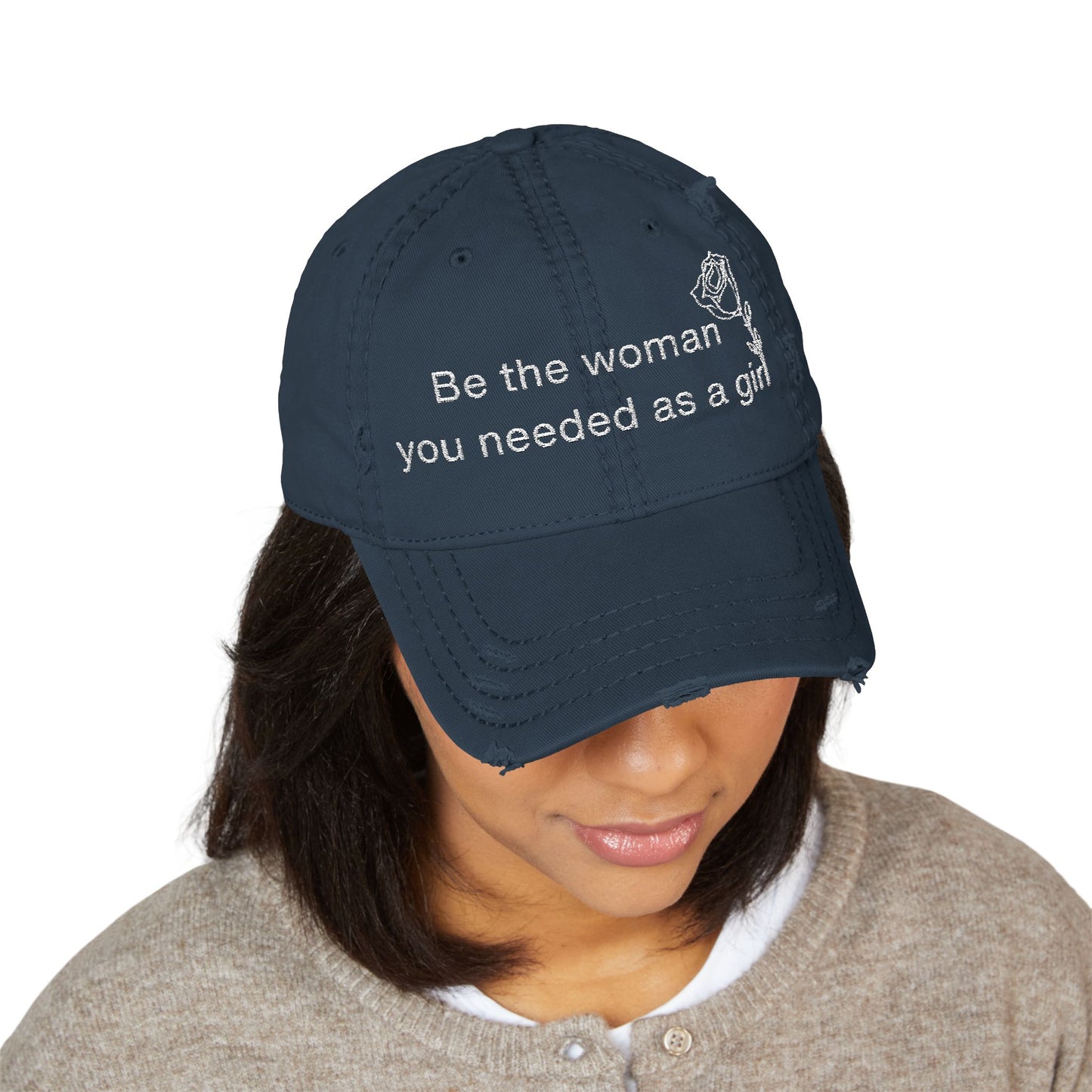 Distressed Dad Hat - "Be the woman you needed as a girl" Embroidered Cap
