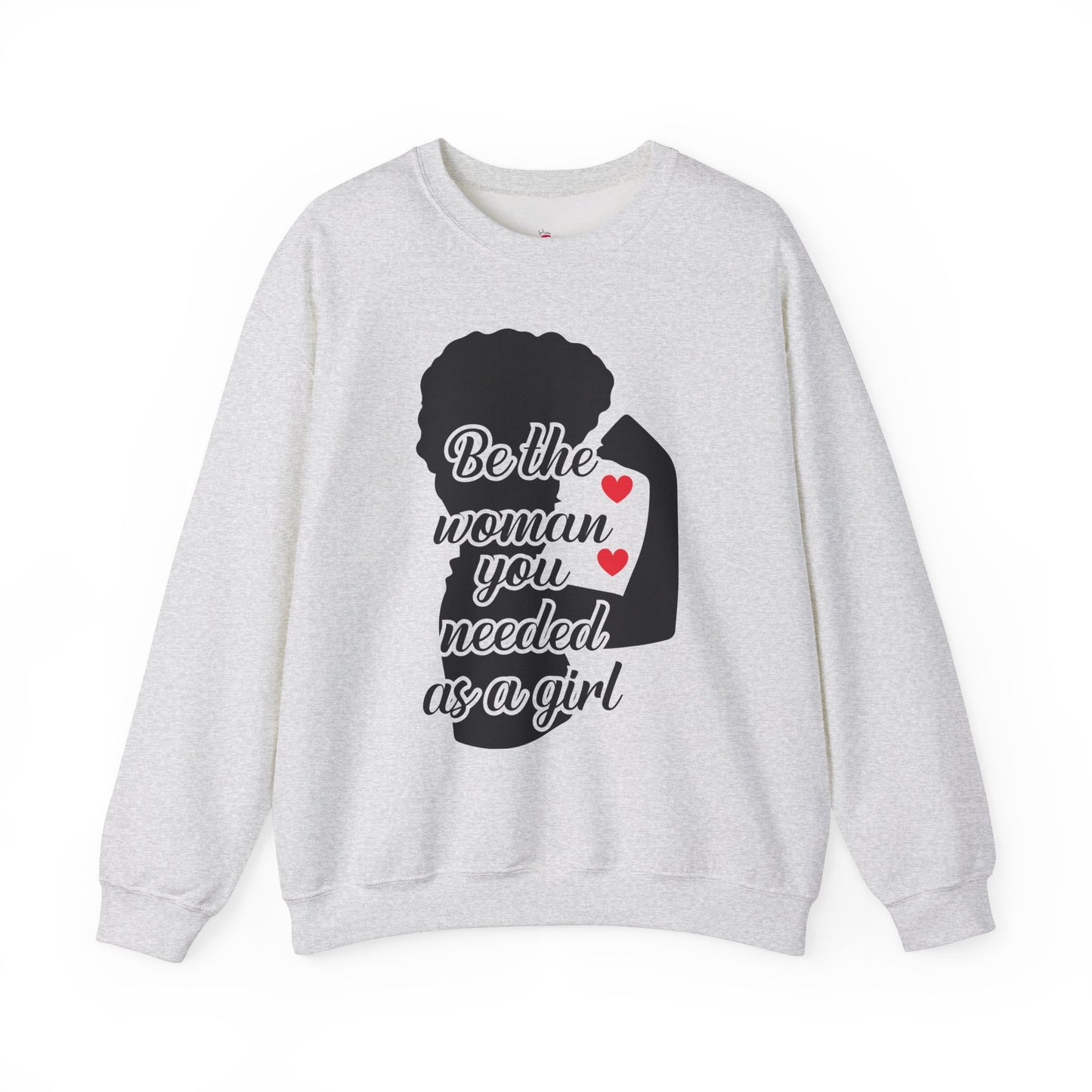 Empowering Women's Sweatshirt | "Be the Woman You Needed as a Girl"