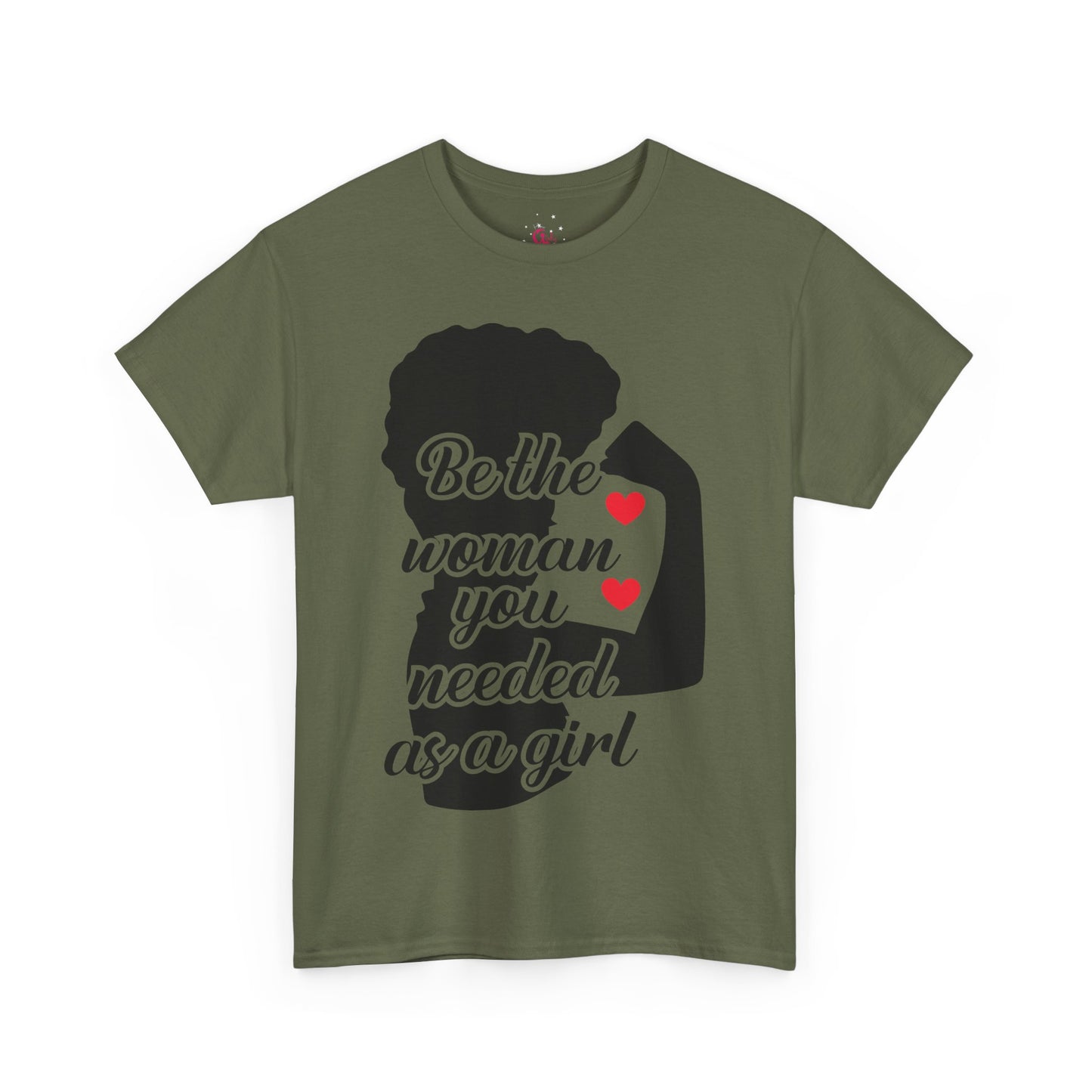 Be The Woman You Needed As A Girl | Empowering Woman's T-shirt