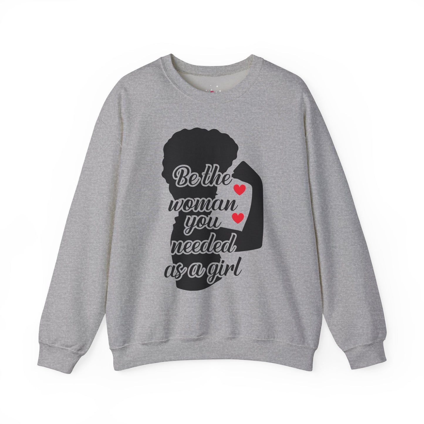 Empowering Women's Sweatshirt | "Be the Woman You Needed as a Girl"