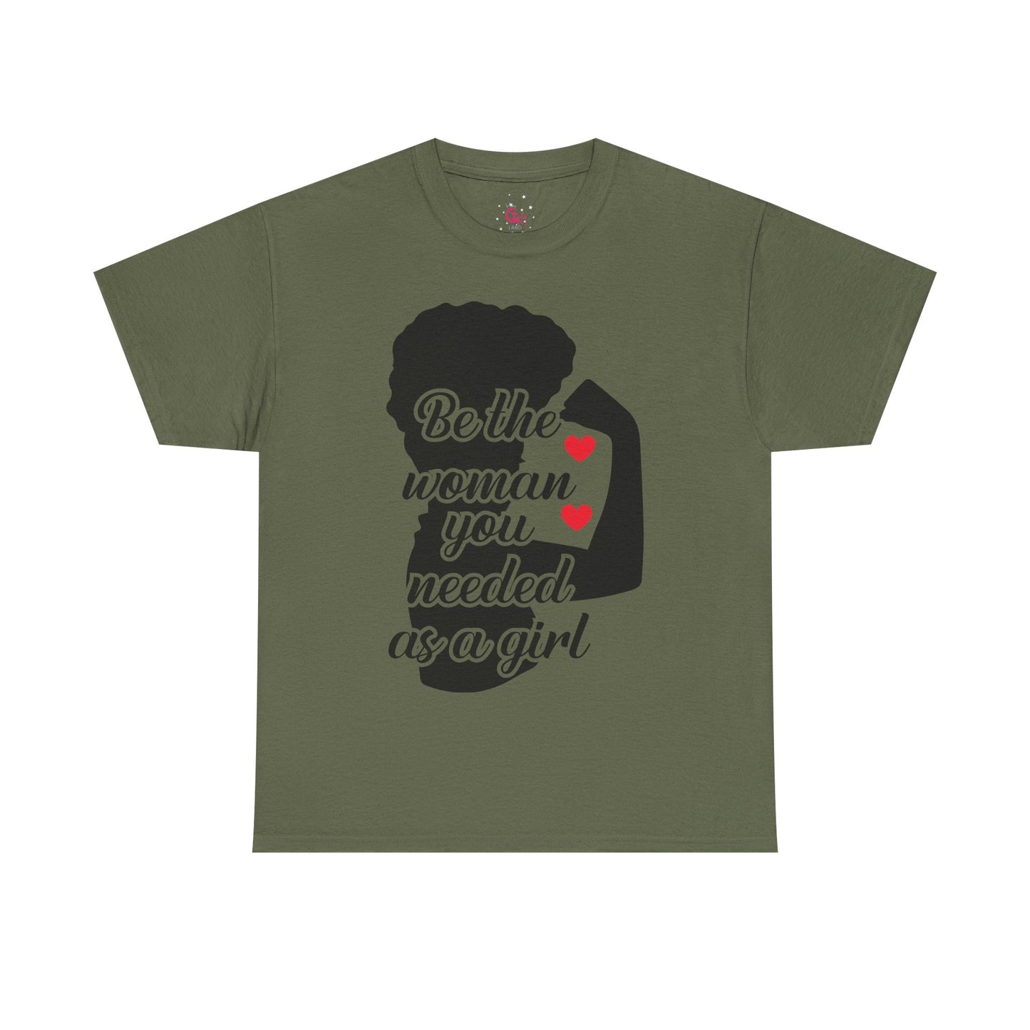 Be The Woman You Needed As A Girl | Empowering Woman's T-shirt