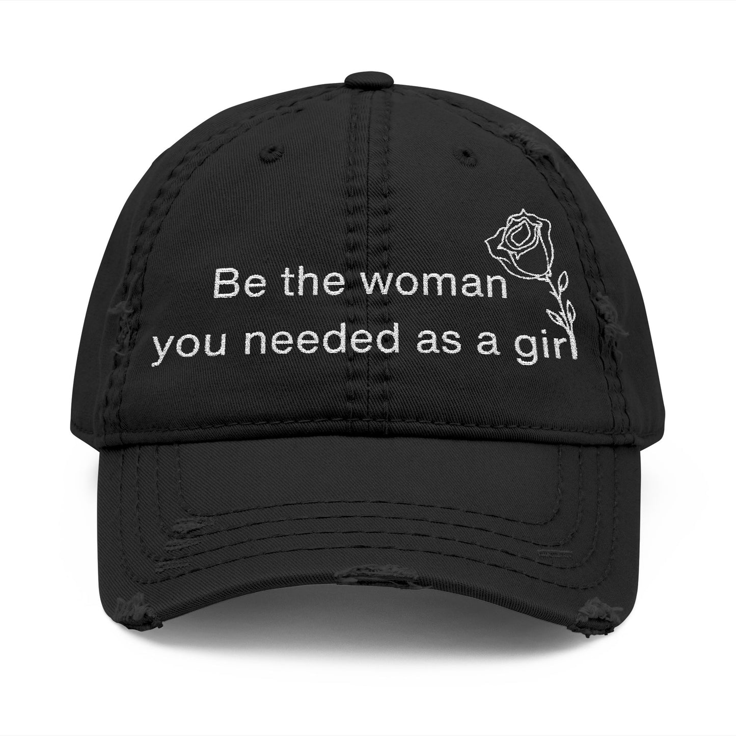 Distressed Dad Hat - "Be the woman you needed as a girl" Embroidered Cap