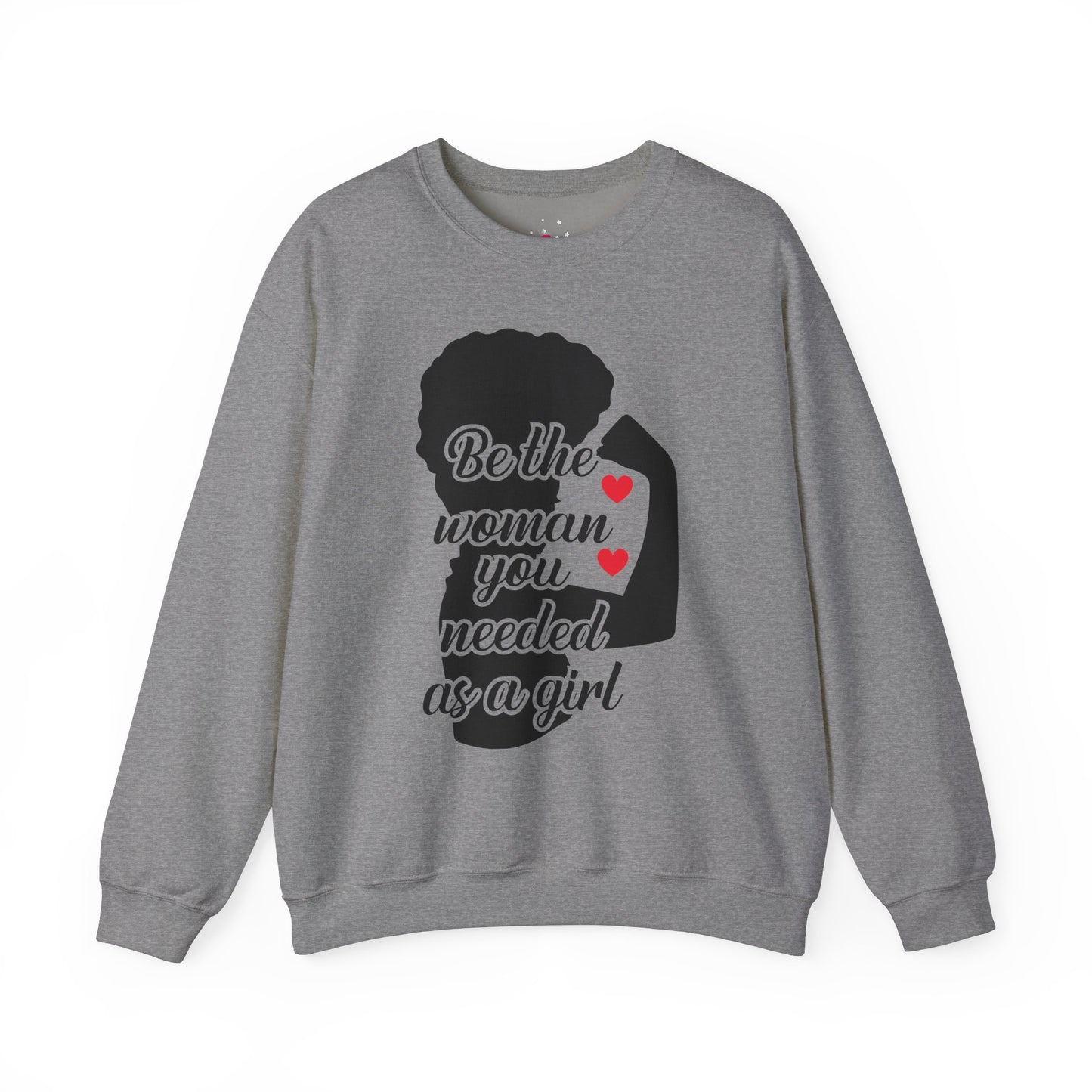 Empowering Women's Sweatshirt | "Be the Woman You Needed as a Girl"