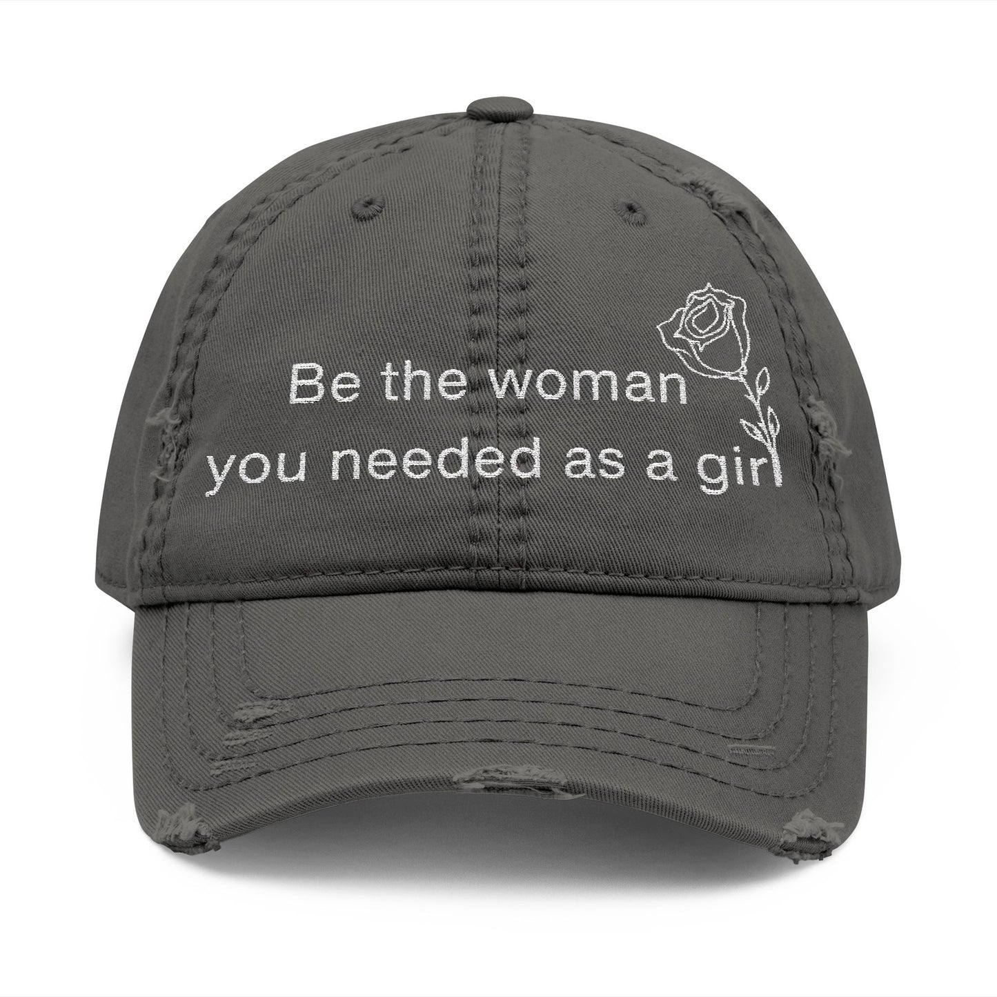 Distressed Dad Hat - "Be the woman you needed as a girl" Embroidered Cap