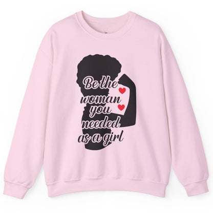 Empowering Women's Sweatshirt | "Be the Woman You Needed as a Girl"