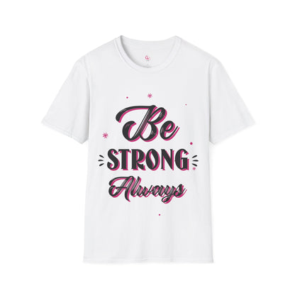 Be Strong Always Affirmation T-Shirt