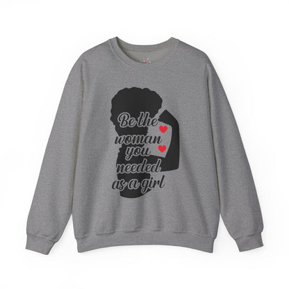 Empowering Women's Sweatshirt | "Be the Woman You Needed as a Girl"