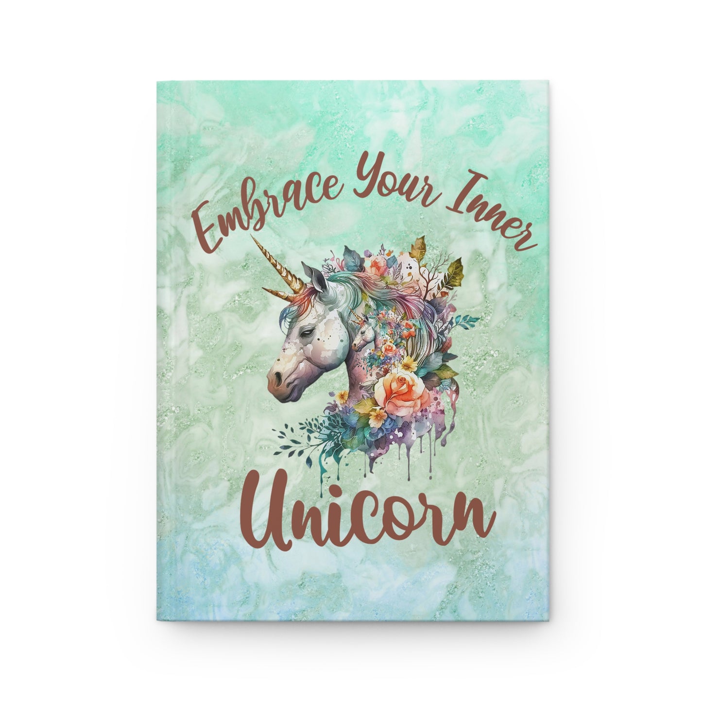 Inspirational Hardcover Journal - Embrace Your Inner Unicorn - Floral Design