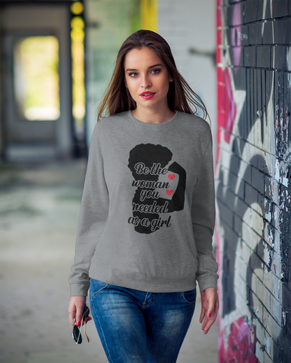 Empowering Women's Sweatshirt | "Be the Woman You Needed as a Girl"